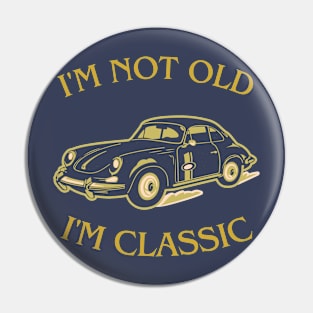 i'm not old i'm classic Pin