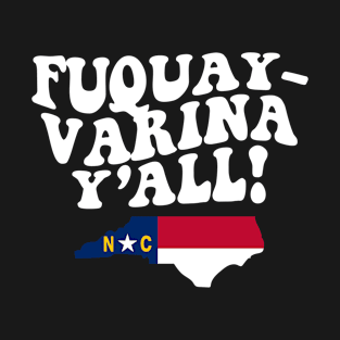 Fuquay-Varina North Carolina Y'all - NC Flag Cute Southern Saying T-Shirt