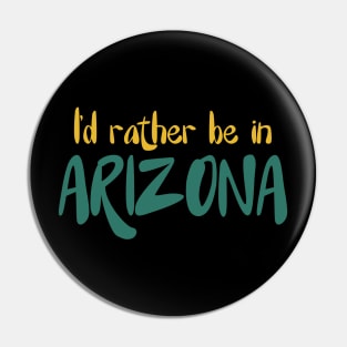 I'd rather be in Arizona Pin