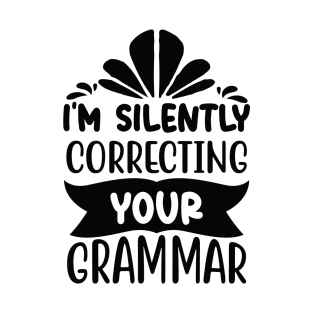 I m silently correcting your grammar T-Shirt