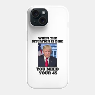 When the situation is dire you need your 45 Phone Case