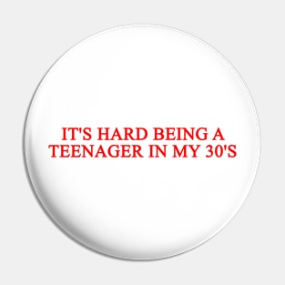 It's Hard Being A Teenager In My 30's Pin