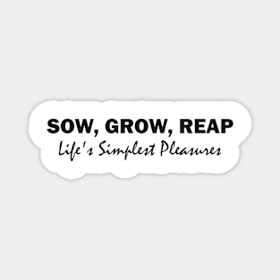 Sow, Grow, Reap: Life's Simplest Pleasures Magnet