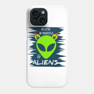 Believe in yourself and Aliens Phone Case