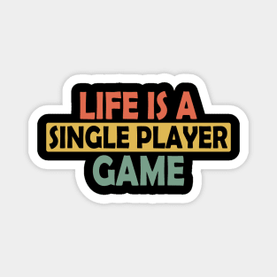 Life is a single playing game, gamer gaming gift idea Magnet