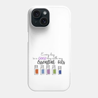 Every day is a good day with my essential oils Phone Case