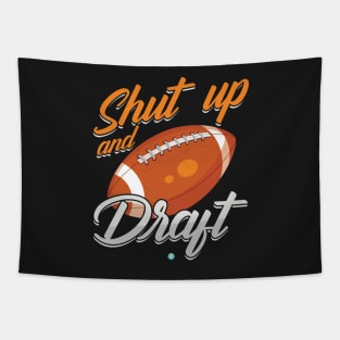 Shut Up and Draft Fantasy Football Gift Idea Tapestry