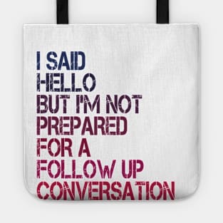 i said hello but i'm not prepared for a follow up conversation Tote