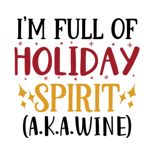 I'm full of holiday spirit a.k.a. wine! T-Shirt