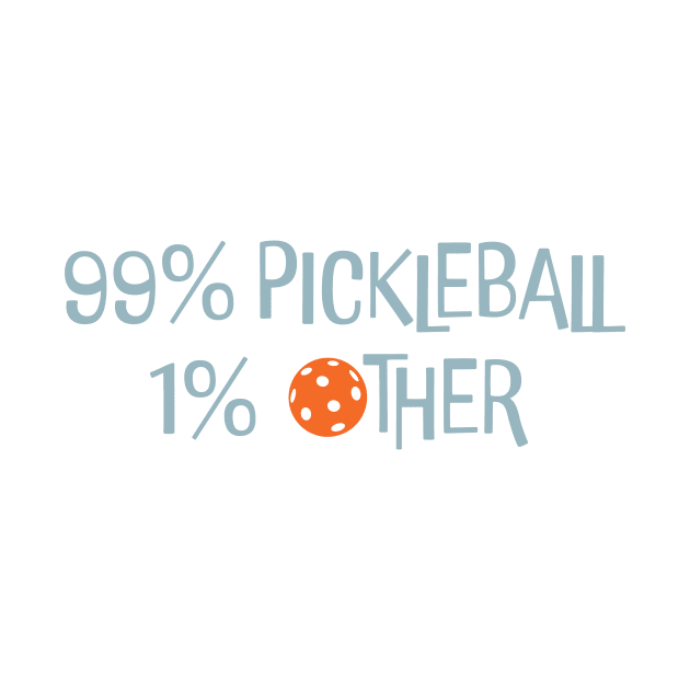 Funny Pickleball Saying 99% Pickleball 1% Other by whyitsme