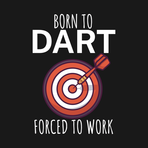 Born to dart forced to work by maxcode