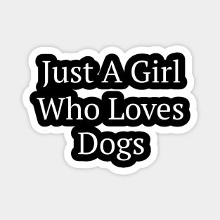 Just A Girl Who Loves Dogs Magnet