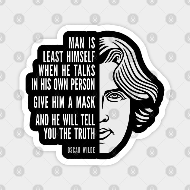 Oscar Wilde Inspirational Quote: Give Him A Mask Magnet by Elvdant