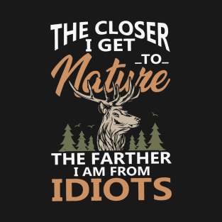 The Closer I Get To Nature The Farther Hunting T-Shirt