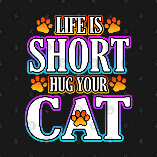 Life Is Short Hug Your Cat by Shawnsonart