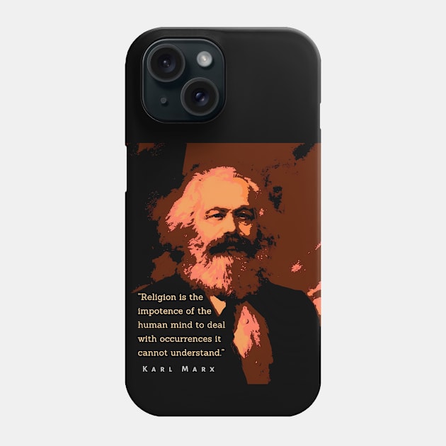 Karl Marx portrait and quote: Religion is the impotence of the human mind to deal with occurrences it cannot understand. Phone Case by artbleed