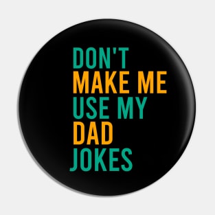 Don't make me use my dad jokes Pin