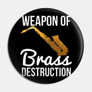 Funny Sax Player Gift Weapon Of Brass Destruction Pin