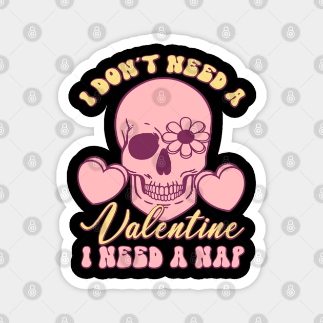 I dont Need a Valentine, I Need a Nap Love Sucks Anti Valentines Day Magnet by Pop Cult Store