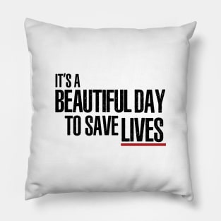 It's a Beautiful Day to Save Lives Pillow