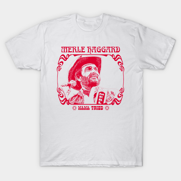 Merle Haggard \ Mama Tried / Retro Country Music Fan Design - Merle Haggard - T-Shirt