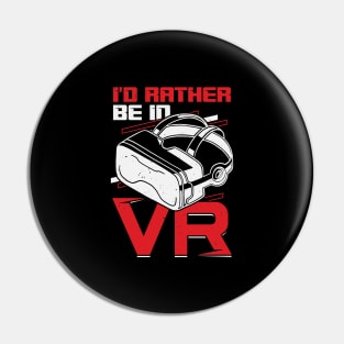 I'd Rather Be In VR Virtual Reality Gamer Gift Pin