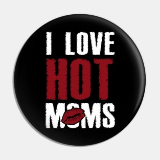 I Love Hot Moms Pin