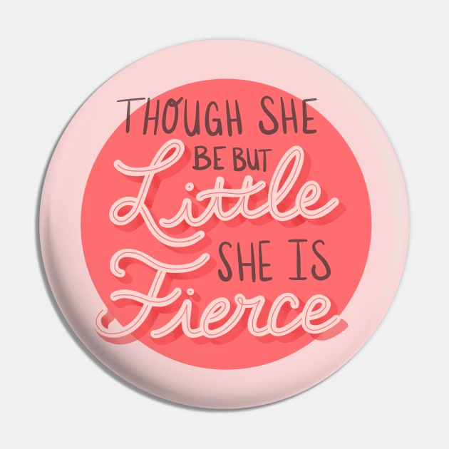 Though She Be But Little She Is Fierce Pin by latheandquill