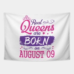 Real Queens Are Born On August 09 Happy Birthday To Me You Nana Mom Aunt Sister Wife Daughter Niece Tapestry