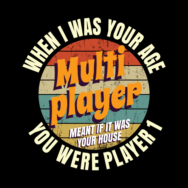 When I Was Your Age Mutiplayer Meant If It Was Your House You Were Player 1 by Crimsonwolf28