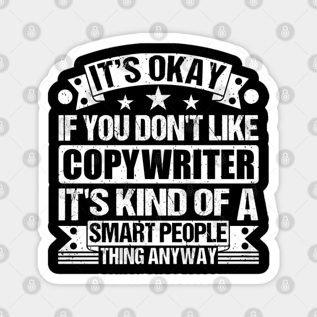 It's Okay If You Don't Like Copywriter It's Kind Of A Smart People Thing Anyway Copywriter Lover Magnet by Benzii-shop 
