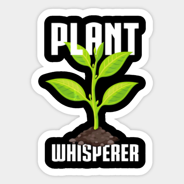 Funny Plant Whisperer Hobby Gardening Gifts T Shirt Gardening Sticker Teepublic Uk