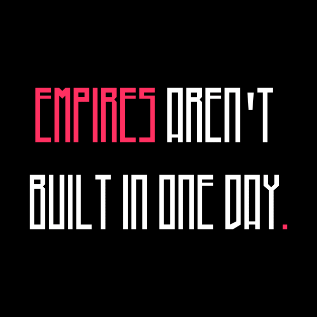 Empires are'nt build in one day by quotysalad