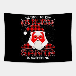 Be Nice To The Er Nurse Santa is Watching Tapestry