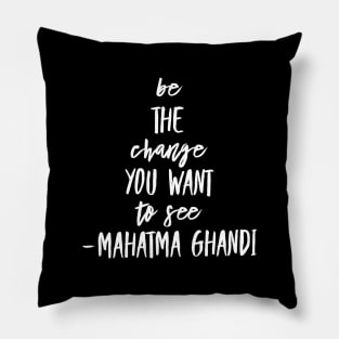 Be the change you want to see Pillow