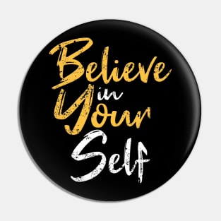 Belive In Your Self Pin