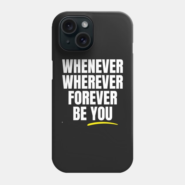 Whenever Wherever Forever Be You Phone Case by Rusty-Gate98