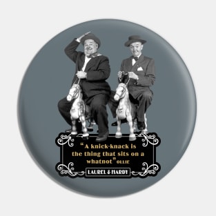 Laurel & Hardy Quotes: 'A Knick-Knack Is The Thing That Sits On A Whatnot' Pin