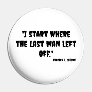 "I start Where the Last Man Left Off." Thomas A. Edison Pin