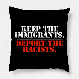 Keep The Immigrants Deport The Racists Pillow