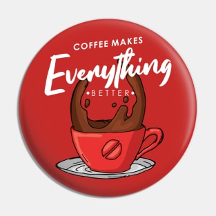 Coffee makes everything better Pin