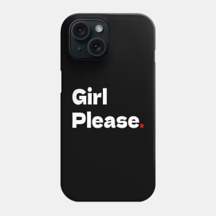 Girl Please. B. Phone Case