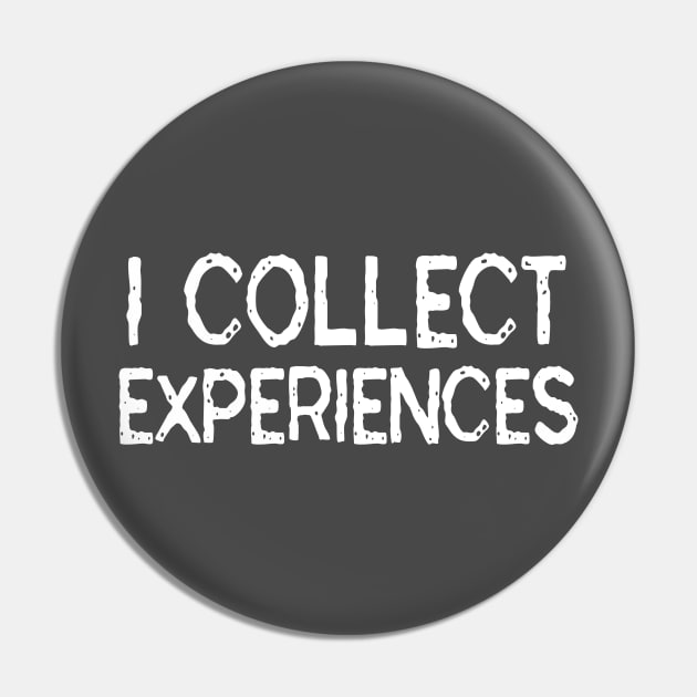 I Collect Experiences: Funny Travel Gift Idea Pin by Tessa McSorley