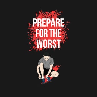 Prepare for the worst T-Shirt