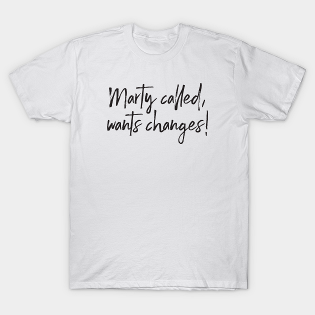 Marty Called Wants Changes - Disney - T-Shirt