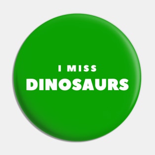 I MISS Dinosaurs Pin