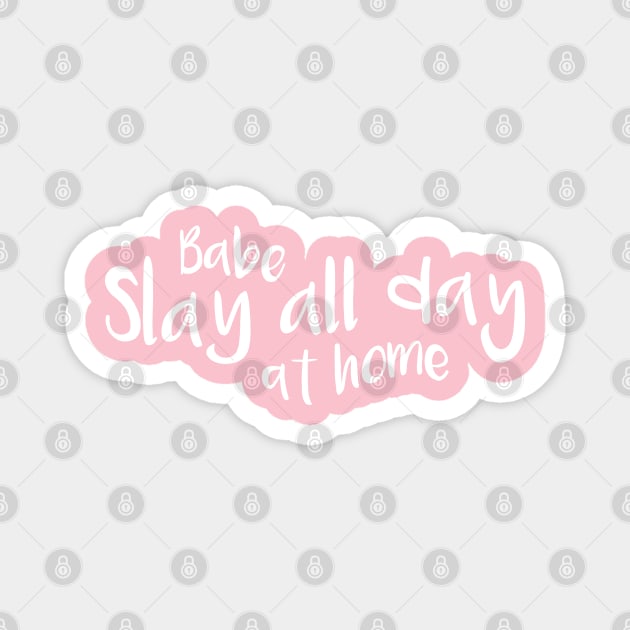 Babe Slay all day at home Magnet by RedCrunch