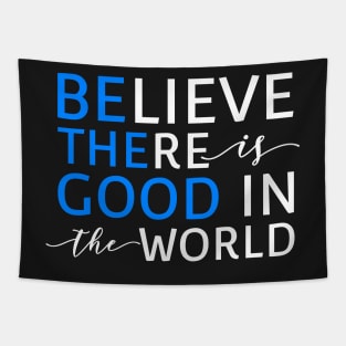 Believe There Is Good In the World (Be The Good In The World) Tapestry