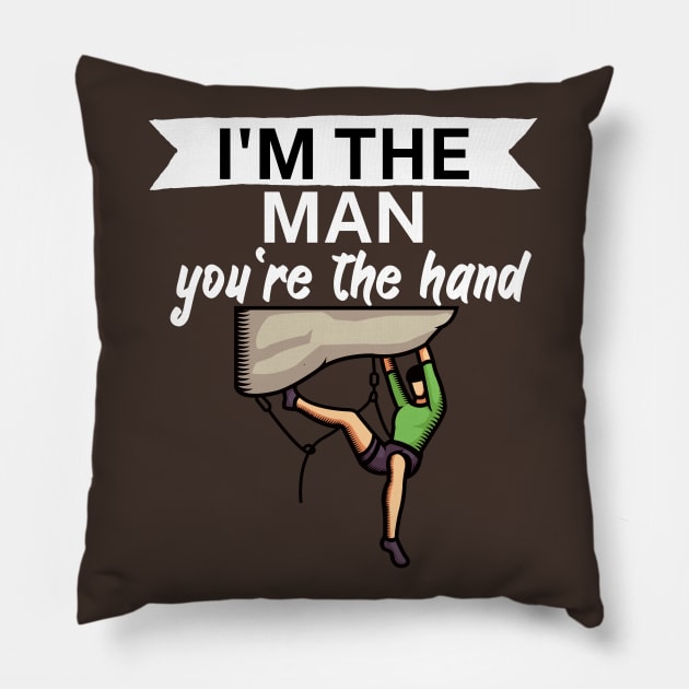 Im the man youre the hand Pillow by maxcode