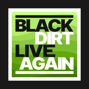 Black Dirt Live Again [Green] T-Shirt